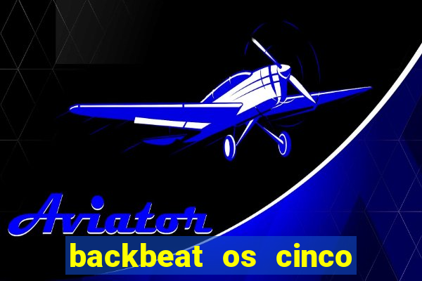 backbeat os cinco rapazes de liverpool download legendado